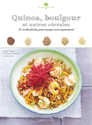 Quinoa, boulgour et autres céréales : 50 recettes faciles pour manger sain et gourmand - Valéry Drouet