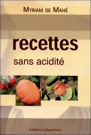 Recettes sans acidité - Myriam de Mahé