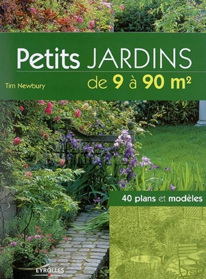 Petits jardins de 9 à 90 m2 : 40 plans et modèles - Tim Newburry