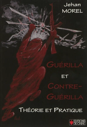 Guérilla et contre-guérilla : théorie et pratique - Jehan Morel