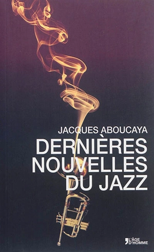 Dernières nouvelles du jazz - Jacques Aboucaya