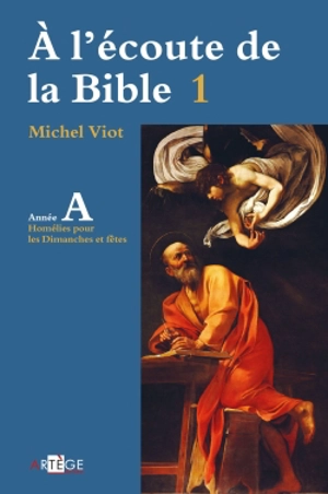 A l'écoute de la Bible. Vol. 1. Homélies pour les dimanches et fêtes, année A - Michel Viot