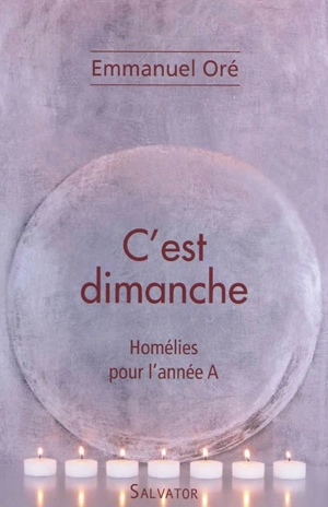 C'est dimanche : homélies pour l'année A - Emmanuel Oré