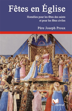 Fêtes en Eglise : homélies pour les fêtes des saints et pour les fêtes civiles - Joseph Proux