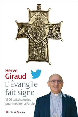 L'Evangile fait signe : 1.500 twitthomélies pour méditer la parole - Hervé Giraud