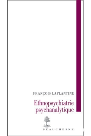 Ethnopsychiatrie psychanalytique - François Laplantine