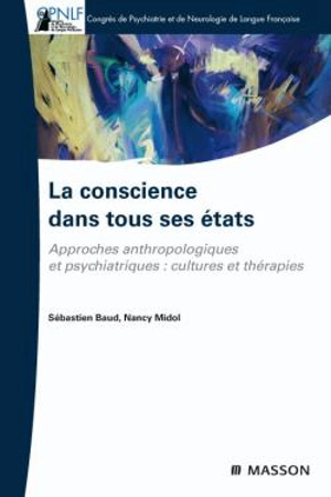 La conscience dans tous ses états : approches anthropologiques et psychiatriques, cultures et thérapies - Congrès de psychiatrie et de neurologie de langue française (107 ; 2009 ; Aix-en-Provence)