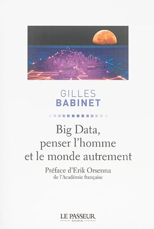 Big data, penser l'homme et le monde autrement - Gilles Babinet