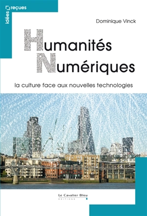 Humanités numériques : la culture face aux nouvelles technologies - Dominique Vinck