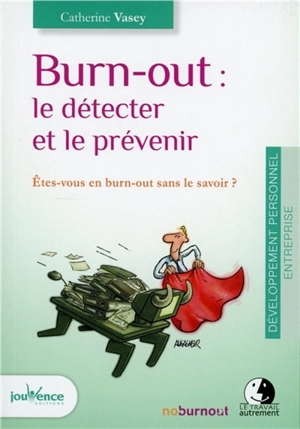 Burn-out : le détecter et le prévenir : êtes-vous en burn-out sans le savoir ? - Catherine Vasey