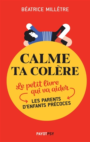 Calme ta colère : le petit livre qui va aider les parents d'enfants précoces - Béatrice Millêtre