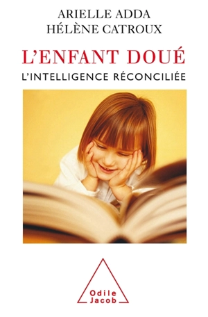 L'enfant doué : l'intelligence réconciliée - Arielle Adda