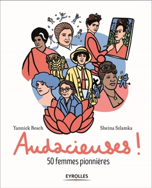 Audacieuses ! : 50 femmes pionnières - Yannick Gasquy-Resch