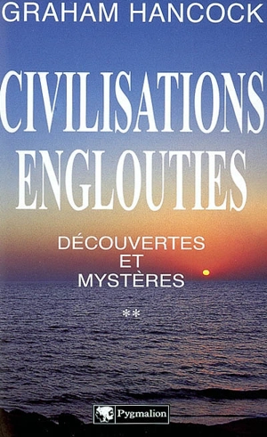 Civilisations englouties : découvertes et mystères. Vol. 2 - Graham Hancock