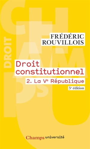 Droit constitutionnel. Vol. 2. La Ve République - Frédéric Rouvillois