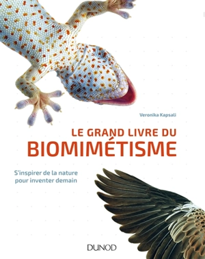 Le grand livre du biomimétisme : s'inspirer de la nature pour inventer demain - Veronika Kapsali