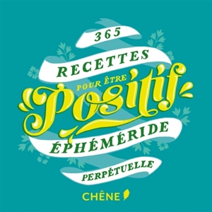 365 recettes pour être positif : éphéméride perpétuelle