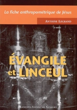 Evangile et linceul : la fiche anthropométrique de Jésus - Antoine Legrand