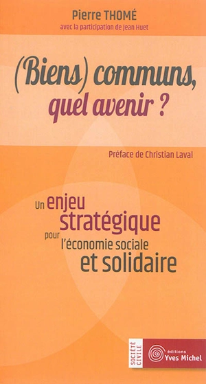 (Biens) communs, quel avenir ? : un enjeu stratégique pour l'économie sociale et solidaire - Pierre Thomé