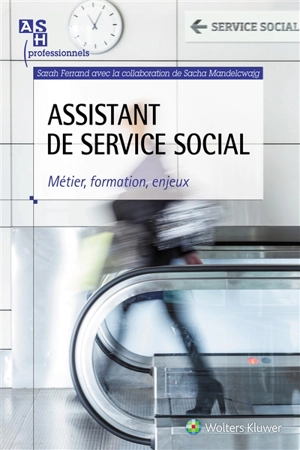 Assistant de service social : métier, formation, enjeux - Sarah Ferrand