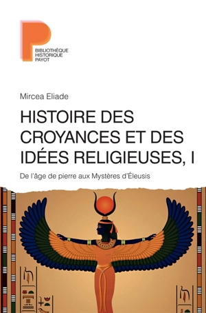 Histoire des croyances et des idées religieuses. Vol. 1. De l'âge de la pierre aux mystères d'Eleusis - Mircea Eliade