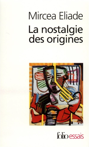 La nostalgie des origines : méthodologie et histoire des religions - Mircea Eliade
