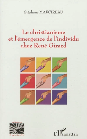 Le christianisme et l'émergence de l'individu chez René Girard - Stéphane Marcireau