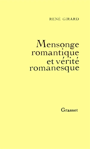 Mensonge romantique et vérité romanesque - René Girard