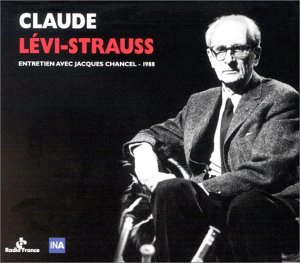 Claude Lévi-Strauss : entretiens France Inter avec Jacques Chancel - Claude Lévi-Strauss