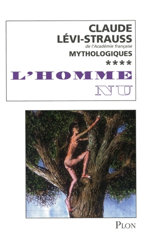 Mythologiques. Vol. 4. L'homme nu - Claude Lévi-Strauss