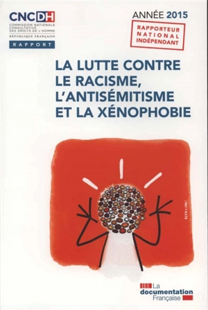 La lutte contre le racisme, l'antisémitisme et la xénophobie : année 2015 - France. Commission nationale consultative des droits de l'homme