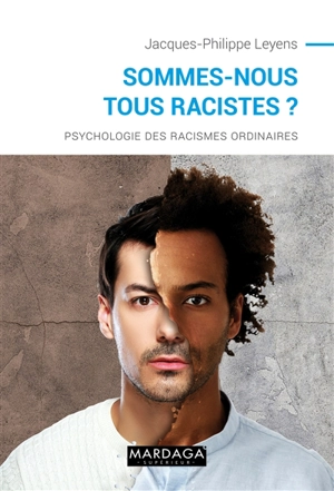 Sommes-nous tous racistes ? : psychologie des racismes ordinaires - Jacques-Philippe Leyens