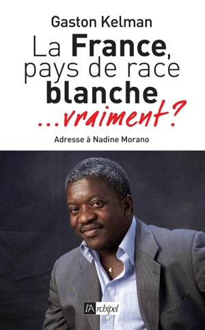 La France, pays de race blanche... vraiment ? : adresse à Nadine Morano - Gaston Kelman