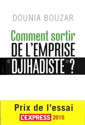 Comment sortir de l'emprise djihadiste ? - Dounia Bouzar