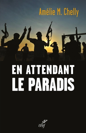 En attendant le paradis : anatomie des radicalisations - Amélie-Myriam Chelly