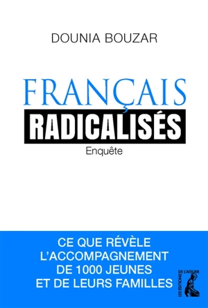 Français radicalisés : enquête : ce que révèle l'accompagnement de 1.000 jeunes et de leurs familles - Dounia Bouzar