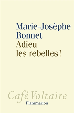 Adieu les rebelles ! - Marie-Josèphe Bonnet
