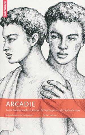 Arcadie : la vie homosexuelle en France, de l'après-guerre à la dépénalisation - Julian Jackson