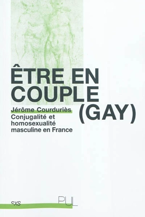 Être en couple (gay) : conjugalité et homosexualité masculine en France - Jérôme Courduriès