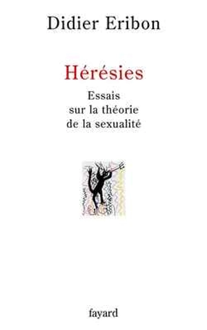 Hérésies : essais sur la théorie de la sexualité - Didier Eribon