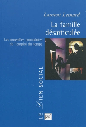 La famille désarticulée : les nouvelles contraintes de l'emploi du temps - Laurent Lesnard