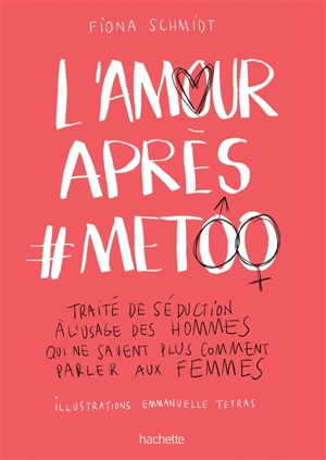 L'amour après #MeToo : traité de séduction à l'usage des hommes qui ne savent plus comment parler aux femmes - Fiona Schmidt
