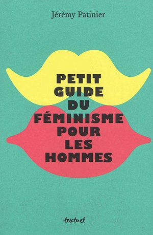 Petit guide du féminisme pour les hommes - Jérémy Patinier