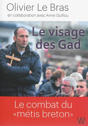 Le visage des Gad : le combat du métis breton - Olivier Le Bras