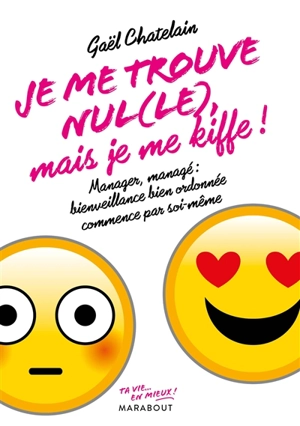 Je me trouve nul(le) mais je me kiffe ! : manager ou managé, bienveillance bien ordonnée commence par soi-même - Gaël Chatelain-Berry