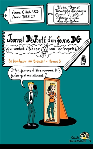 Le bonheur au travail. Vol. 3. Journal déjanté d'un jeune DG qui voulait libérer son entreprise - Anne Chanard