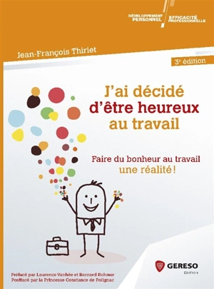 J'ai décidé d'être heureux au travail : faire du bonheur au travail une réalité ! - Jean-François Thiriet