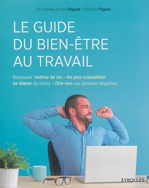 Le guide du bien-être au travail - Charles-André Pigeot