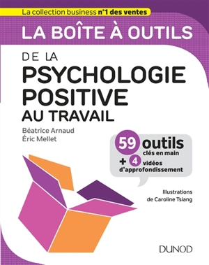 La boîte à outils de la psychologie positive au travail : 59 outils clés en main + 4 vidéos d'approfondissement - Béatrice Arnaud