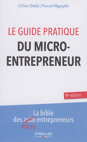 Le guide pratique du micro-entrepreneur : la bible des micro-entrepreneurs - Gilles Daïd